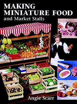 Making Miniature Food and Market Stalls, by Angie Scarr